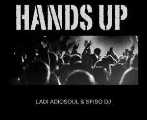 Ladi Adiosoul, HANDS UP, Sfiso DJ, mp3, download, datafilehost, toxicwap, fakaza, Deep House Mix, Deep House, Deep House Music, Deep Tech, Afro Deep Tech, House Music