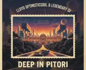 Lloyd OptimisticSoul, Deep In Pitori, Legendary DJ, mp3, download, datafilehost, toxicwap, fakaza, Deep House Mix, Deep House, Deep House Music, Deep Tech, Afro Deep Tech, House Music