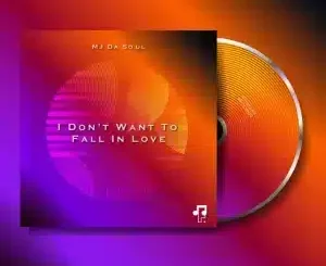 MJ Da Soul, I Don't Want To Fall In Love, mp3, download, datafilehost, toxicwap, fakaza, Deep House Mix, Deep House, Deep House Music, Deep Tech, Afro Deep Tech, House Music