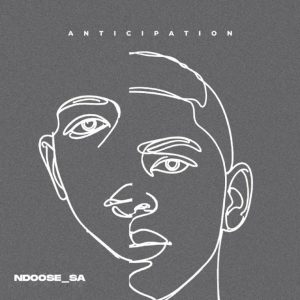Ndoose_SA, Anticipation, download ,zip, zippyshare, fakaza, EP, datafilehost, album, Afro House, Afro House 2025, Afro House Mix, Afro House Music, Afro Tech, House Music