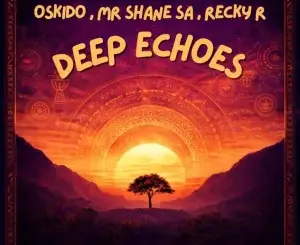 OSKIDO, Deep Echoes, Extended Mix, Mr Shane SA, Recky-R, mp3, download, datafilehost, toxicwap, fakaza,House Music, Amapiano, Amapiano 2026, Amapiano Mix, Amapiano Music