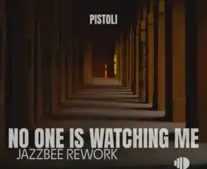 Pistoli, No One Is Watching Me, JazzBee Rework, mp3, download, datafilehost, toxicwap, fakaza, Deep House Mix, Deep House, Deep House Music, Deep Tech, Afro Deep Tech, House Music