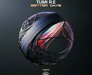 Tumi R.E, Better D ays, mp3, download, datafilehost, toxicwap, fakaza, Deep House Mix, Deep House, Deep House Music, Deep Tech, Afro Deep Tech, House Music