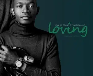 Vico Da Sporo, Loving, NATASHA MD, Lufu, mp3, download, datafilehost, toxicwap, fakaza,House Music, Amapiano, Amapiano 2026, Amapiano Mix, Amapiano Music