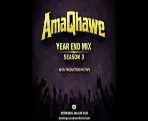 AmaQhawe, Year End Mix Season 3, mp3, download, datafilehost, toxicwap, fakaza,House Music, Amapiano, Amapiano 2026, Amapiano Mix, Amapiano Music
