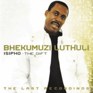 Bhekumuzi Luthuli, Isipho, The Gift, download ,zip, zippyshare, fakaza, EP, datafilehost, album, Maskandi Songs, Maskandi, Maskandi Mix, Maskandi Music, Maskandi Classics