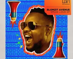 Blomzit Avenue, Speak Loud, download ,zip, zippyshare, fakaza, EP, datafilehost, album, Deep House Mix, Deep House, Deep House Music, Deep Tech, Afro Deep Tech, House Music