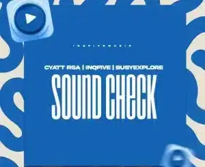 Cyatt RSA, InQfive, BusyExplore, Sound Check, download ,zip, zippyshare, fakaza, EP, datafilehost, album, Deep House Mix, Deep House, Deep House Music, Deep Tech, Afro Deep Tech, House Music