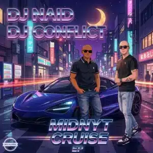 DJ Naid, DJ Conflict, Midnyt Cruise, download,zip, zippyshare, fakaza, EP, datafilehost, album, House Music, Amapiano, Amapiano 2026, Amapiano Mix, Amapiano Music