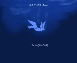 DJ Thozman, I Been, Hated, download ,zip, zippyshare, fakaza, EP, datafilehost, album, Deep House Mix, Deep House, Deep House Music, Deep Tech, Afro Deep Tech, House Music