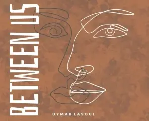 Dymar LaSoul, Between Us, mp3, download, datafilehost, toxicwap, fakaza, Afro House, Afro House 2026, Afro House Mix, Afro House Music, Afro Tech, House Music