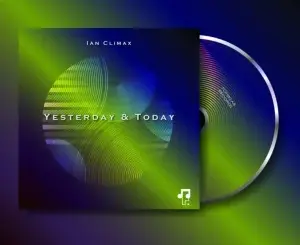Ian Climax, Yesterday, Today, download ,zip, zippyshare, fakaza, EP, datafilehost, album, Deep House Mix, Deep House, Deep House Music, Deep Tech, Afro Deep Tech, House Music