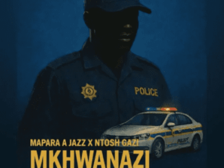 Mapara A Jazz, Mkhwanazi, Ntosh Gazi, Sdudula, mp3, download, datafilehost, toxicwap, fakaza,House Music, Amapiano, Amapiano 2026, Amapiano Mix, Amapiano Music