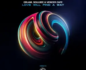 Orlam, Love Will Find a Way, SoulBee, Vencer Cafe, mp3, download, datafilehost, toxicwap, fakaza, Soulful House Mix, Soulful House, Soulful House Music, House Music