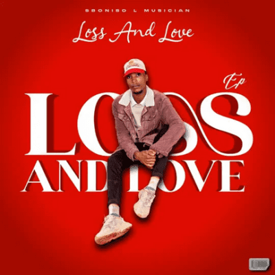 Sboniso L Musician, Loss&Love, download ,zip, zippyshare, fakaza, EP, datafilehost, album, Kwaito Songs, Kwaito, Kwaito Mix, Kwaito Music, Kwaito Classics, Pop Music, Pop, Afro-Pop