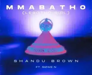 Shandu Brown, Mmabatho, Lesotho Girl, Sizwe N, mp3, download, datafilehost, toxicwap, fakaza, Afro House, Afro House 2026, Afro House Mix, Afro House Music, Afro Tech, House Music