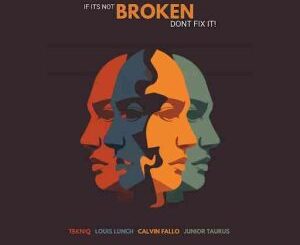 TekniQ, Louis Lunch, Calvin Fallo, Junior Taurus, If Its Not Broken Dont Fix It, download ,zip, zippyshare, fakaza, EP, datafilehost, album, Afro House, Afro House 2026, Afro House Mix, Afro House Music, Afro Tech, House Music
