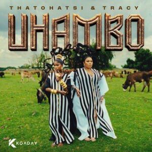Thatohatsi, Tracy, UHAMBO, download, zip, zippyshare, fakaza, EP, datafilehost, album, House Music, Amapinao, Amapiano 2026, Amapiano Mix, Amapiano Music