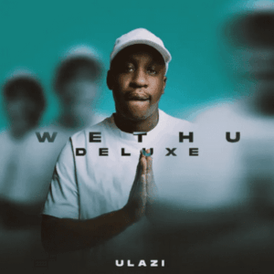 uLazi, WETHU, Deluxe Edition,download, zip, zippyshare, fakaza, EP, datafilehost, album, House Music, Amapinao, Amapiano 2026, Amapiano Mix, Amapiano Music