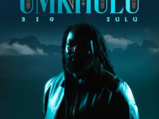 Big Zulu, Umkhulu, download ,zip, zippyshare, fakaza, EP, datafilehost, album, Kwaito Songs, Kwaito, Kwaito Mix, Kwaito Music, Kwaito Classics, Pop Music, Pop, Afro-Pop