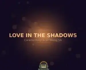 CaramelDeep, Love In The Shadows, Sir Young SA, mp3, download, datafilehost, toxicwap, fakaza, Deep House Mix, Deep House, Deep House Music, Deep Tech, Afro Deep Tech, House Music
