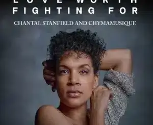Chantal Stanfield, Love Worth Fighting For, Extended Mix, Chymamusique, mp3, download, datafilehost, toxicwap, fakaza, Soulful House Mix, Soulful House, Soulful House Music, House Music