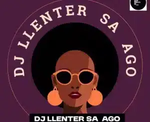 DJ Llenter SA, Ago, mp3, download, datafilehost, toxicwap, fakaza, Afro House, Afro House 2026, Afro House Mix, Afro House Music, Afro Tech, House Music