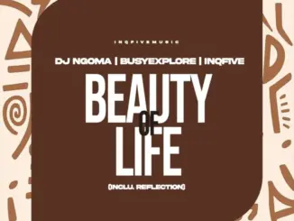 DJ Ngoma, BusyExplore, InQfive, Beauty Of Life, download ,zip, zippyshare, fakaza, EP, datafilehost, album, Deep House Mix, Deep House, Deep House Music, Deep Tech, Afro Deep Tech, House Music