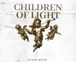 Echo Deep, Children of Light, mp3, download, datafilehost, toxicwap, fakaza, Deep House Mix, Deep House, Deep House Music, Deep Tech, Afro Deep Tech, House Music
