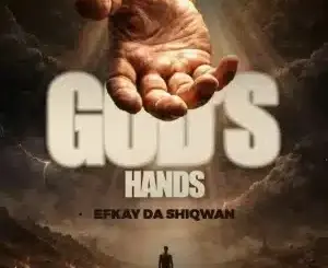Efkay Da Shiqwan, God's hands, mp3, download, datafilehost, toxicwap, fakaza, Deep House Mix, Deep House, Deep House Music, Deep Tech, Afro Deep Tech, House Music