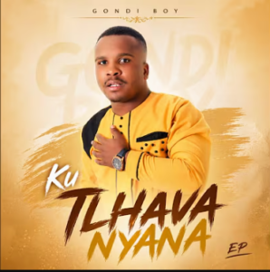 Gondi Boy, Ku Tlhava Nyana, download ,zip, zippyshare, fakaza, EP, datafilehost, album, Maskandi Songs, Maskandi, Maskandi Mix, Maskandi Music, Maskandi Classics