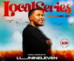 Luu Nineleven, Local series Mix vol. 19, mp3, download, datafilehost, toxicwap, fakaza,House Music, Amapiano, Amapiano 2026, Amapiano Mix, Amapiano Music