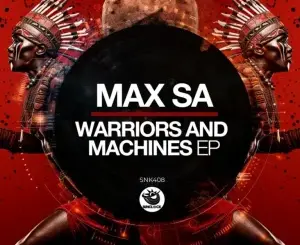 Max SA, Warriors, Machines,download,zip, zippyshare, fakaza, EP, datafilehost, album, House Music, Amapiano, Amapiano 2026, Amapiano Mix, Amapiano Music