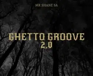 Mr Shane SA, Ghetto Groove 2.0, mp3, download, datafilehost, toxicwap, fakaza,House Music, Amapiano, Amapiano 2026, Amapiano Mix, Amapiano Music