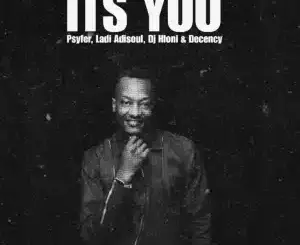 Psyfer, It's You,Ladi Adiosoul, DJ Hloni, Decency, mp3, download, datafilehost, toxicwap, fakaza, Deep House Mix, Deep House, Deep House Music, Deep Tech, Afro Deep Tech, House Music
