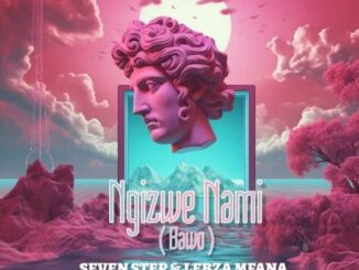 Seven Step, Ngizwe Nami, Bawo, Lebza Mfana, Leon Lee, ChoiiR,mp3, download, datafilehost, toxicwap, fakaza,House Music, Amapiano, Amapiano 2026, Amapiano Mix, Amapiano Music