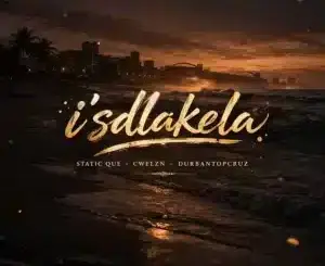 Static Que, Is'dlakela, Cwelzn, Durban Top Cruz,mp3, download, datafilehost, toxicwap, fakaza,House Music, Amapiano, Amapiano 2026, Amapiano Mix, Amapiano Music