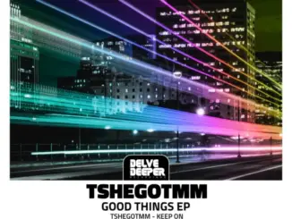 TshegoTMM, Good Things, download ,zip, zippyshare, fakaza, EP, datafilehost, album, Afro House, Afro House 2026, Afro House Mix, Afro House Music, Afro Tech, House Music