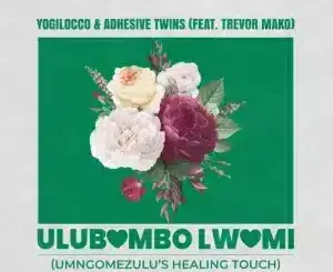 Yogilocco, Ulubambo Lwami, UMngomezulu's Healing Touch, AdhesiveTwins, Trevor Mako, mp3, download, datafilehost, toxicwap, fakaza, Deep House Mix, Deep House, Deep House Music, Deep Tech, Afro Deep Tech, House Music
