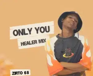 Zirto 68, Only You, Healer Mix, mp3, download, datafilehost, toxicwap, fakaza, Deep House Mix, Deep House, Deep House Music, Deep Tech, Afro Deep Tech, House Music