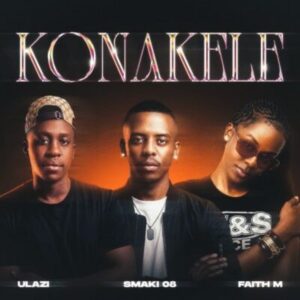 uLazi, Konakele, Smaki 08, Faith M, mp3, download, datafilehost, toxicwap, fakaza,House Music, Amapiano, Amapiano 2026, Amapiano Mix, Amapiano Music