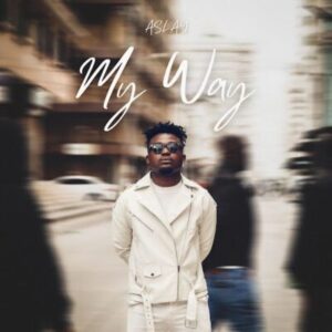 Aslay, My Way, download ,zip, zippyshare, fakaza, EP, datafilehost, album, Kwaito Songs, Kwaito, Kwaito Mix, Kwaito Music, Kwaito Classics, Pop Music, Pop, Afro-Pop