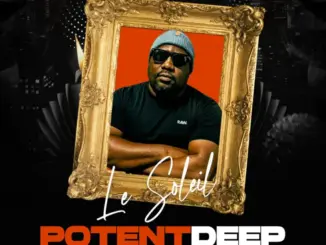 Le Soleil, POTENT DEEP,download ,zip, zippyshare, fakaza, EP, datafilehost, album, Deep House Mix, Deep House, Deep House Music, Deep Tech, Afro Deep Tech, House Music