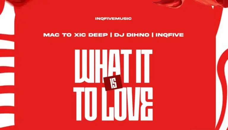 Mac To Xic Deep, DJ DIHNO, InQfive, WHAT IT IS TO LOVE, download ,zip, zippyshare, fakaza, EP, datafilehost, album, Deep House Mix, Deep House, Deep House Music, Deep Tech, Afro Deep Tech, House Music