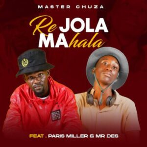 South African music artist Master Chuza is back with a sizzling new single titled “Re JOLA MAHala” (Original) featuring the incredible talents of Paris Miller and Mr Des.