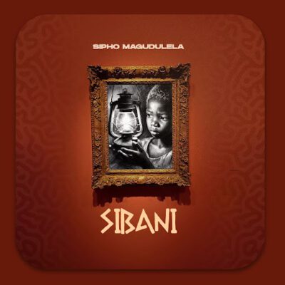 Sipho Magudulela, SIBANI,download, zip, zippyshare, fakaza, EP, datafilehost, album, House Music, Amapinao, Amapiano 2026, Amapiano Mix, Amapiano Music