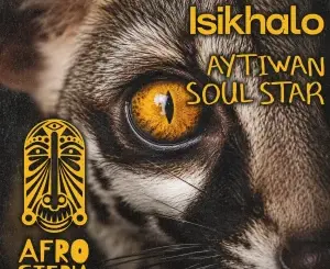 Aytiwan, Isikhalo, Soul Star, mp3, download, datafilehost, toxicwap, fakaza, Afro House, Afro House 2026, Afro House Mix, Afro House Music, Afro Tech, House Music