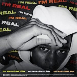 DJ Mellcaw 204, I’m Real, download,zip, zippyshare, fakaza, EP, datafilehost, album, House Music, Amapiano, Amapiano 2026, Amapiano Mix, Amapiano Music