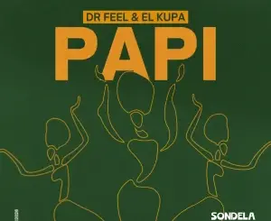 Dr Feel, Papi, El Kupa, mp3, download, datafilehost, toxicwap, fakaza, Afro House, Afro House 2026, Afro House Mix, Afro House Music, Afro Tech, House Music
