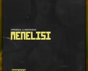 HyperSOUL-X, Menelisi, Sontshikazi, mp3, download, datafilehost, toxicwap, fakaza, Afro House, Afro House 2026, Afro House Mix, Afro House Music, Afro Tech, House Music